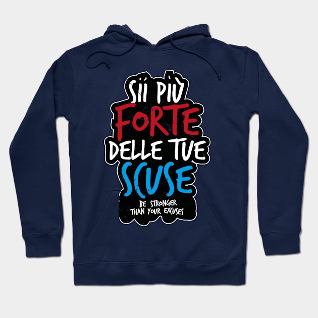 Sii Piú Forte Delle Tue Scuse (Italian saying) Hoodie by bluerockproducts